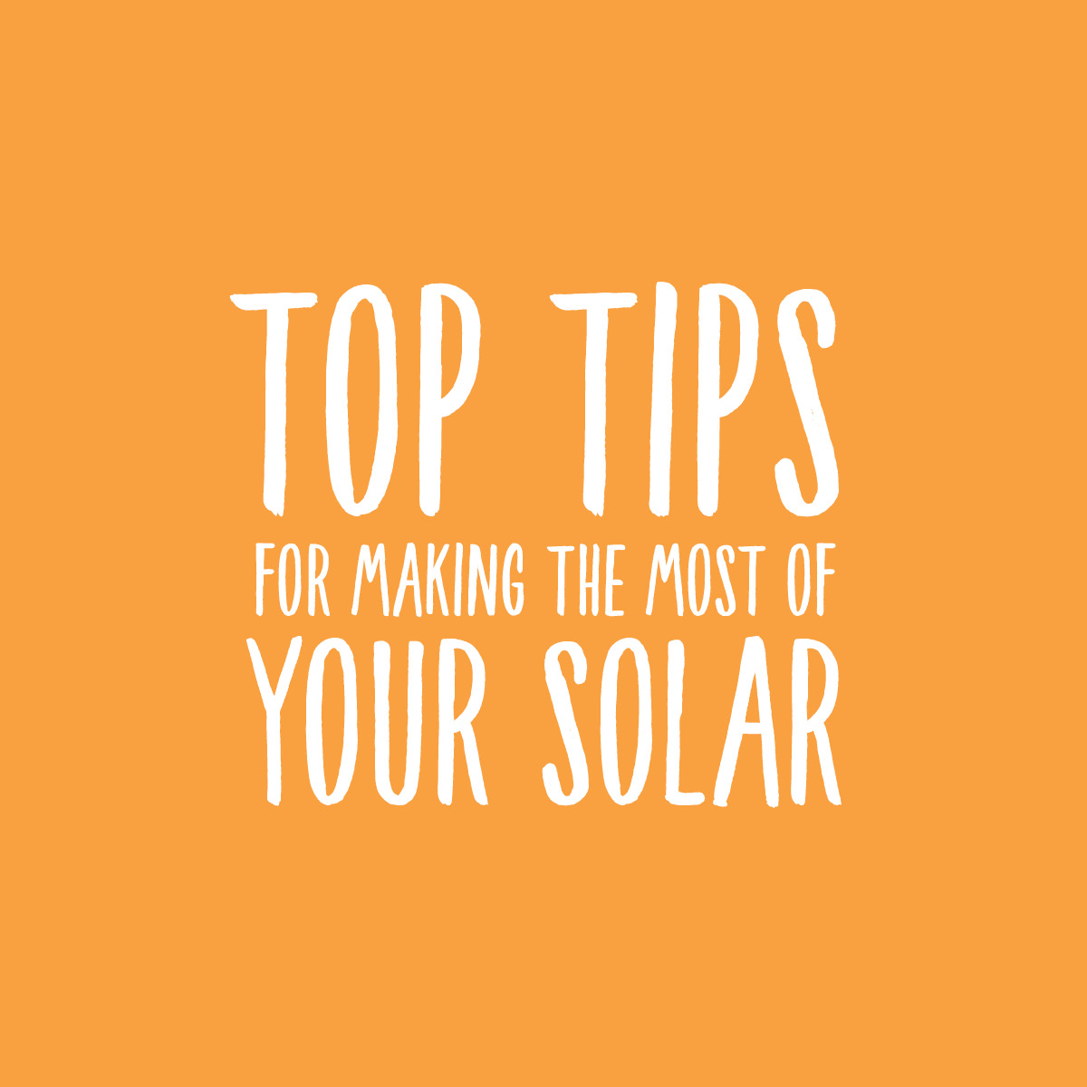 Top tips for making the most of your solar 